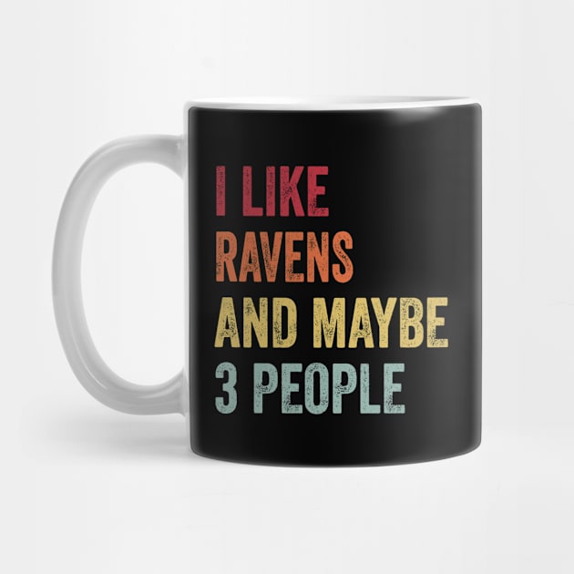 I Like Ravens & Maybe 3 People Ravens Lovers Gift by ChadPill